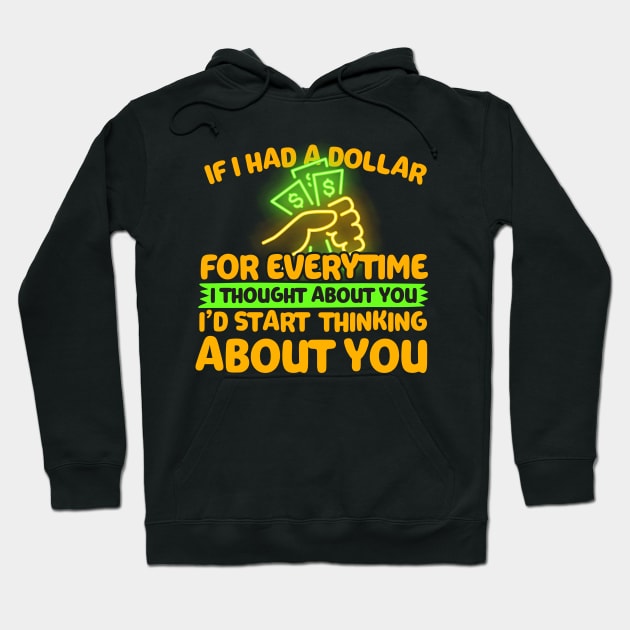 If I Had A Dollar For Everytime I Thought About You Hoodie by thingsandthings